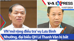 VN ‘mở rộng điều tra’ vụ Lưu Bình Nhưỡng, đại biểu QH Lê Thanh Vân bị bắt | Truyền hình VOA 11/7/24 VN ‘mở rộng điều tra’ vụ Lưu Bình Nhưỡng, đại biểu QH Lê Thanh Vân bị bắt | Truyền hình VOA 11/7/24