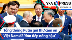 Tổng thống Putin gửi thư cảm ơn Việt Nam đã ‘đón tiếp nồng hậu’ | Truyền hình VOA 25/6/24 Tổng thống Putin gửi thư cảm ơn Việt Nam đã ‘đón tiếp nồng hậu’ | Truyền hình VOA 25/6/24