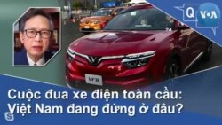 Cuộc đua xe điện toàn cầu: Việt Nam đang đứng ở đâu? Cuộc đua xe điện toàn cầu: Việt Nam đang đứng ở đâu?