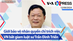 Giới bảo vệ nhân quyền chỉ trích việc VN bắt giam luật sư Trần Đình Triển | Truyền hình VOA 12/6/24 Giới bảo vệ nhân quyền chỉ trích việc VN bắt giam luật sư Trần Đình Triển | Truyền hình VOA 12/6/24