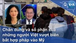 Chân dung và số phận của những người Việt vượt biên bất hợp pháp vào Mỹ Chân dung và số phận của những người Việt vượt biên bất hợp pháp vào Mỹ