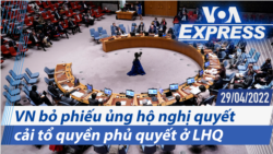 Việt Nam bỏ phiếu ủng hộ nghị quyết cải tổ quyền phủ quyết ở LHQ | Truyền hình VOA 29/4/22 Việt Nam bỏ phiếu ủng hộ nghị quyết cải tổ quyền phủ quyết ở LHQ | Truyền hình VOA 29/4/22