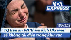 TQ trấn an VN ‘thảm kịch Ukraine’ sẽ không tái diễn trong khu vực | Truyền hình VOA 16/4/22 TQ trấn an VN ‘thảm kịch Ukraine’ sẽ không tái diễn trong khu vực | Truyền hình VOA 16/4/22