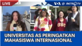 Laporan VOA untuk Metro TV: Universitas Amerika Beri Peringatan Mahasiswa Internasional 