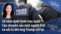 28 năm dưới lệnh trục xuất: Câu chuyện của một người Việt và nỗi lo khi ông Trump trở lại 28 năm dưới lệnh trục xuất: Câu chuyện của một người Việt và nỗi lo khi ông Trump trở lại