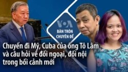 Chuyến đi Mỹ, Cuba của ông Tô Lâm và câu hỏi về đối ngoại, đối nội trong bối cảnh mới  Chuyến đi Mỹ, Cuba của ông Tô Lâm và câu hỏi về đối ngoại, đối nội trong bối cảnh mới