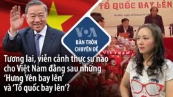 Tương lai, viễn cảnh thực sự nào cho Việt Nam đằng sau những ‘Hưng Yên bay lên’ và ‘Tổ quốc bay lên’? Tương lai, viễn cảnh thực sự nào cho Việt Nam đằng sau những ‘Hưng Yên bay lên’ và ‘Tổ quốc bay lên’?
