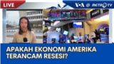 Laporan VOA untuk Metro TV: Apakah Ekonomi Amerika Terancam Resesi?
